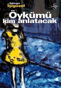 Öykümü Kim Anlatacak Şebnem İşigüzel Everest Yayınları
