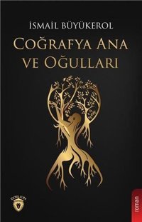 Coğrafya Ana ve Oğulları İsmail Büyükerol Dorlion Yayınevi