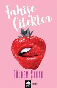 Fahişe Çilekler Güldem Şahan Eksik Parça Yayınları
