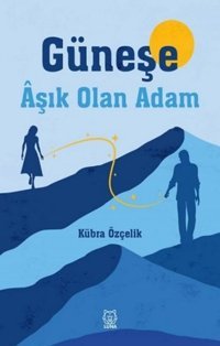 Güneşe Aşık Olan Adam Kübra Özçelik Luna Yayınları