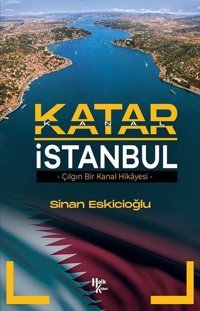 Katar İstanbul - Çılgın Bir Kanal Hikayesi Sinan Eskicioğlu Halk Kitabevi