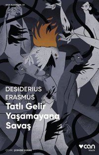 Tatlı Gelir Yaşamayana Savaş - Kısa Klasikler 21 Desiderius Erasmus Can Yayınları