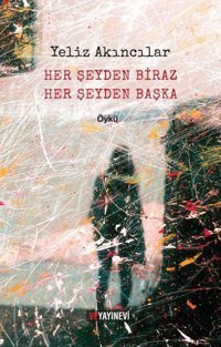 Her Şeyden Biraz Her Şeyden Başka Yeliz Akıncılar Ve Yayınevi