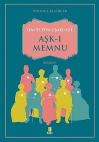 Aşk-ı Memnu-Ölümsüz Klasikler Halid Ziya Uşaklıgil Kapı Yayınları