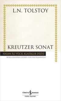 Kreutzer Sonat - Hasan Ali Yücel Klasikleri Lev Nikolayeviç Tolstoy İş Bankası Kültür Yayınları