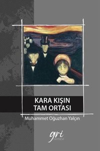 Kara Kışın Tam Ortası Muhammet Oğuzhan Yalçın Gri Yayınevi