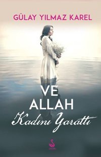 Ve Allah Kadını Yarattı Gülay Yılmaz Karel Siyah Kuğu Yayınları