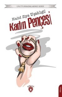 Kadın Pençesi - Unutturmadıklarımız Serisi Halid Ziya Uşaklıgil Dorlion Yayınevi