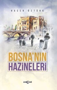 Bosna'nın Hazineleri Hacer Öztürk Akçağ Yayınları