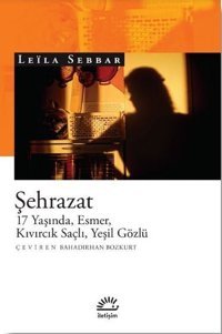 Şehrazat: 17 Yaşında - Esmer - Kıvırcık Saçlı - Yeşil Gözlü Leila Sebbar İletişim Yayınları