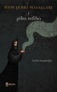 Piha Sefiha-Mum Şehri Masalları 1 Bedia Koçakoğlu Atlı Karınca Yayınları