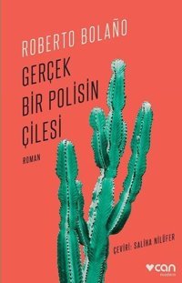 Gerçek Bir Polisin Çilesi Roberto Bolano Can Yayınları