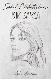 Sokak Nöbetçileri - Işık Sarca Aslı Arslan İndigo Kitap