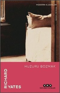 Huzuru Bozmak - Modern Klasikler Richard Yates Yapı Kredi Yayınları