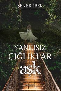 Yankısız Çığlıklar-Aşk Şener İpek Sokak Kitapları Yayınları