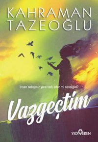 Vazgeçtim Kahraman Tazeoğlu Yediveren Yayınları