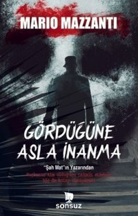 Gördüğüne Asla İnanma Mario Mazzanti Sonsuz Kitap