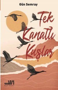 Tek Kanatlı Kuşlar Gün Semray Sumru Yayınevi