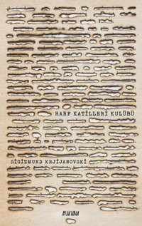 Harf Katilleri Kulübü Sigizmund Krjijanovski Aylak Adam
