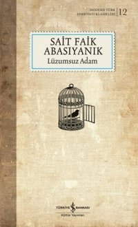 Lüzumsuz Adam - Modern Türk Edebiyatı Klasikleri 12 Sait Faik Abasıyanık İş Bankası Kültür Yayınları