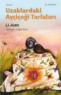Uzaklardaki Ayçiçeği Tarlaları Li Juan Ayrıkotu Yayınları