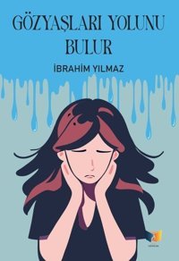 Gözyaşları Yolunu Bulur İbrahim Yılmaz Ateş Yayınları