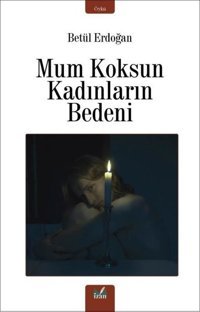 Mum Koksun Kadınların Bedeni Betül Erdoğan İzan Yayıncılık