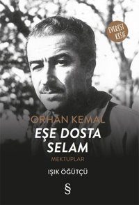 Orhan Kemal Eşe Dosta Selam-Mektuplar Işık Öğütçü Everest Yayınları