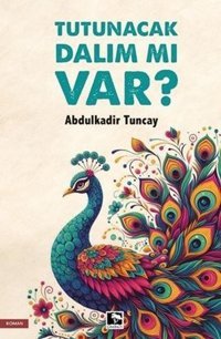 Tutunacak Dalım mı Var? Abdulkadir Tuncay Çınaraltı Yayınları