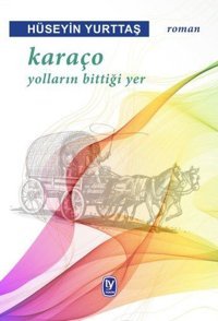 Karaço Yolların Bittiği Yer Hüseyin Yurttaş Tekin Yayınevi