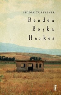 Benden Başka Herkes Sıddık Yurtsever İz Yayıncılık