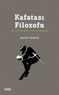 Kafatası Filozofu - 19.Yüzyıl Rus Edebiyat Eleştirisinde Hamlet Nazan Coşkun Çizgi Kitabevi