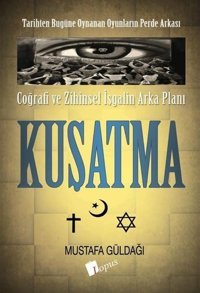 Kuşatma: Coğrafi ve Zihinsel İşgalin Arka Planı - Tarihten Bugüme Oynanan Oyunların Perde Arkası Mustafa Güldağı Lopus