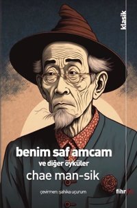 Benim Saf Amcam ve Diğer Öyküler Chae Man - Sik Fihrist