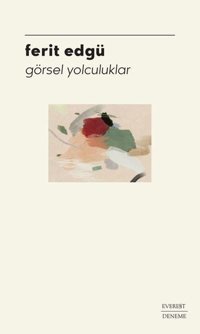 Görsel Yolculuklar Ferit Edgü Everest Yayınları