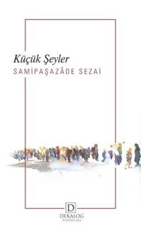 Küçük Şeyler Sami Paşazade Sezai Dekalog Yayınları