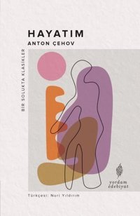 Hayatım - Bir Solukta Klasikler Anton Pavloviç Çehov Yordam Edebiyat