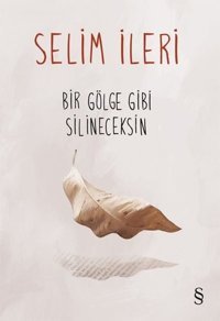 Bir Gölge Gibi Silineceksin Selim İleri Everest Yayınları