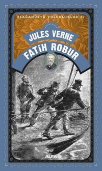 Fatih Robur - Olağanüstü Yolculuklar 27 Jules Verne Alfa Yayıncılık