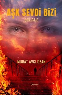 Aşk Sevdi Bizi - Şelale Murat Avcı Ozan İkinci Adam Yayınları