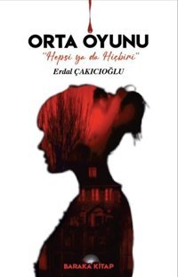 Orta Oyunu - Hepsi Ya da Hiçbiri Erdal Çakıcıoğlu Baraka Kitap