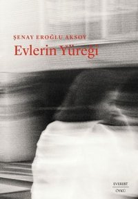 Evlerin Yüreği Şenay Eroğlu Aksoy Everest Yayınları
