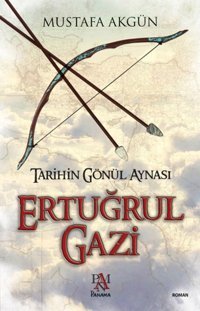 Tarihin Gönül Aynası Ertuğrul Gazi Mustafa Akgün Panama Yayıncılık