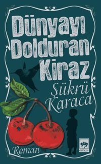 Dünyayı Dolduran Kiraz Şükrü Karaca Ötüken Neşriyat