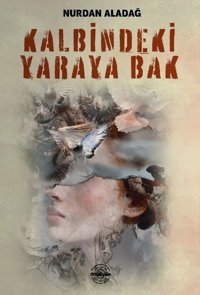 Kalbimdeki Yaraya Bak Nurdan Aladağ Mühür Kitaplığı