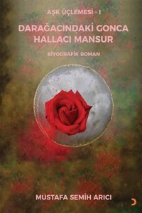 Darağacındaki Gonca Hallacı Mansur-Aşk Üçlemesi 1 Mustafa Semih Arıcı Cinius