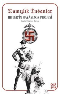 Damızlık İnsanlar: Hitlerin Hayasızca Projesi Louis Charles Royer Gufo Yayınları