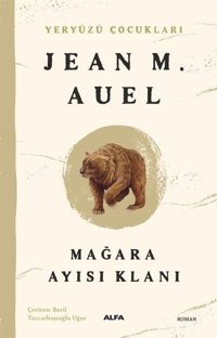 Mağara Ayısı Klanı - Yeryüzü Çocukları 1 Jean M. Auel Alfa Yayıncılık
