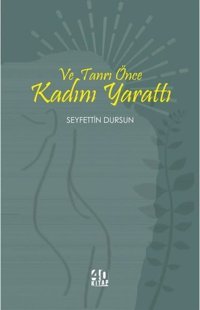 Ve Tanrı Önce Kadını Yarattı Seyfettin Dursun 40 Kitap