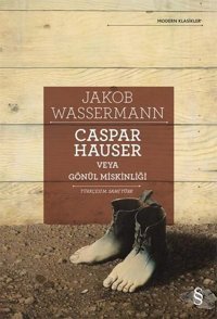 Caspar Hauser veya Gönül Miskinliği - Modern Klasikler Jakob Wassermann Everest Yayınları